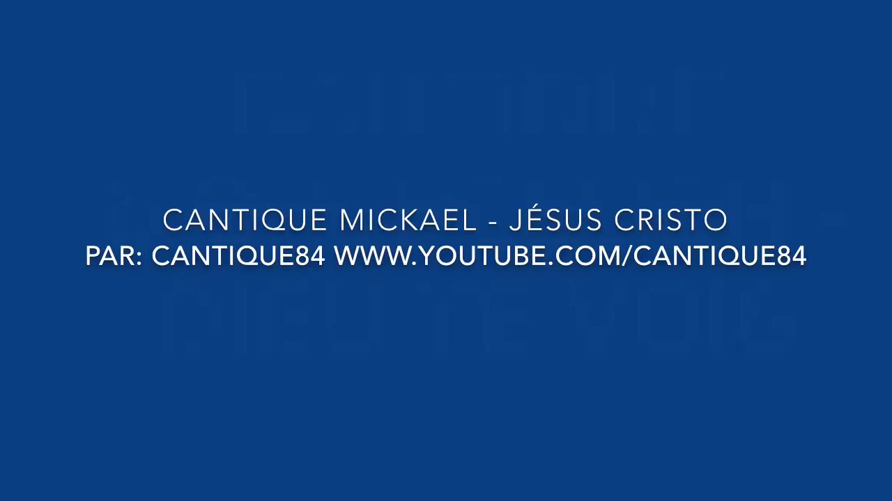 Cantique Mickael - Jésus cristo