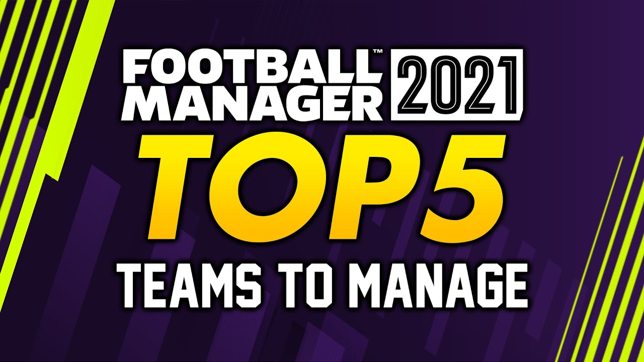 FOOTBALL MANAGER 2021: Top 5 Teams To Manage #FM21