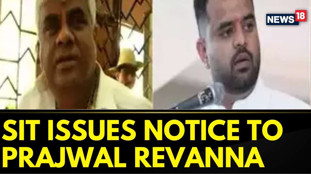 SIT Issues Notices To JD(S) MLA HD Revanna, Prajwal Revanna In Sexual Harassment Case | News18