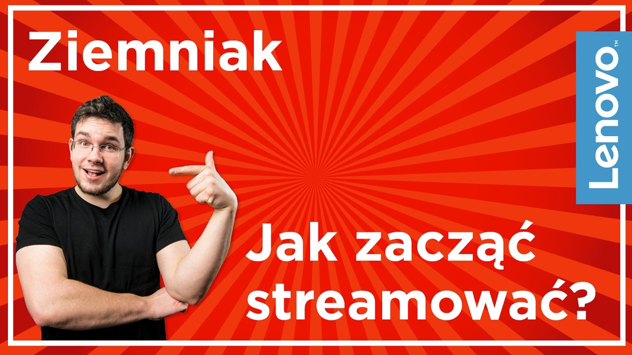 Jak zacząć streamować? - Ziemniak dla Lenovo