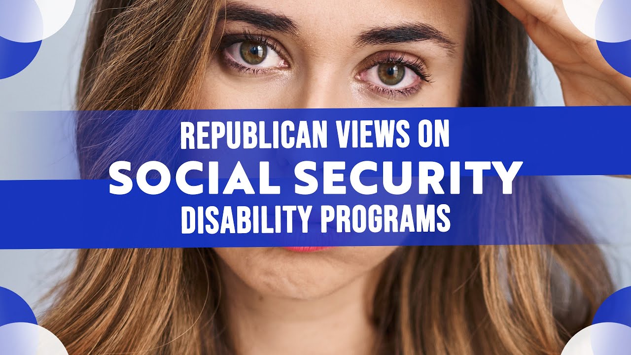 Republicans Views on Social Security Disability Programs
