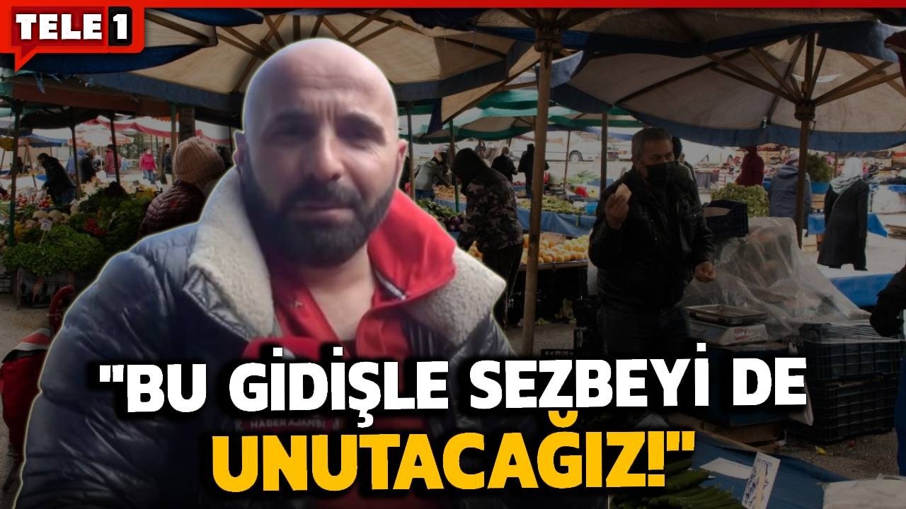 Pazarcı esnafı da fiyatlara isyan etti! 