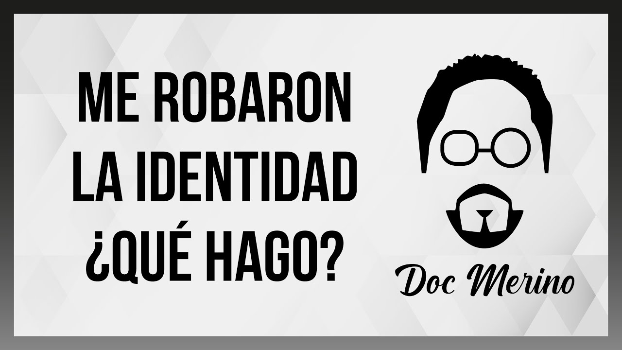 ME ROBARON LA IDENTIDAD ¿qué hago?