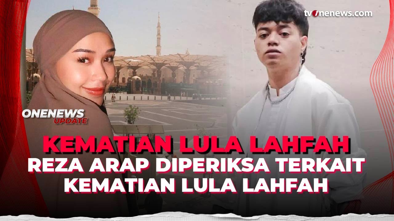 Polisi Periksa Reza Arap, Dalami Penyebab Kematian Lula Lahfah | OneNews Update