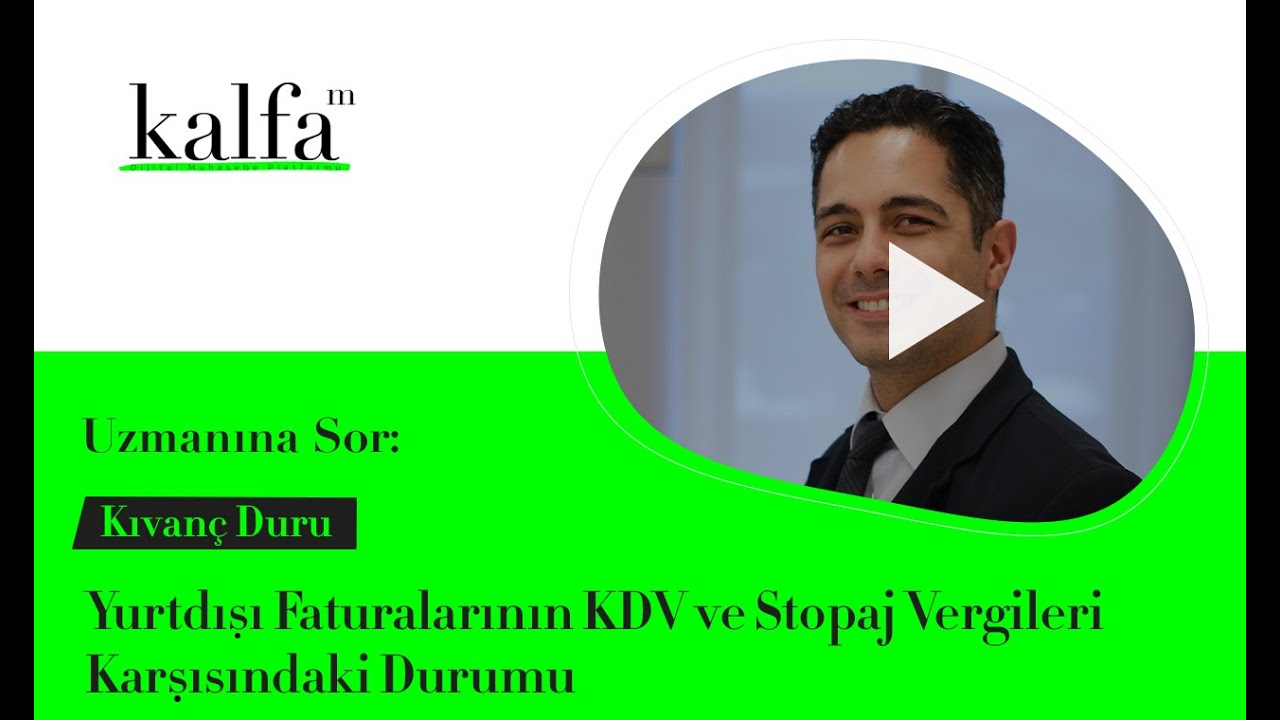 Uzmanına Sor: Kıvanç Duru ile ''Yurtdışı Faturalarının KDV ve Stopaj Vergileri Karşısındaki Durumu''