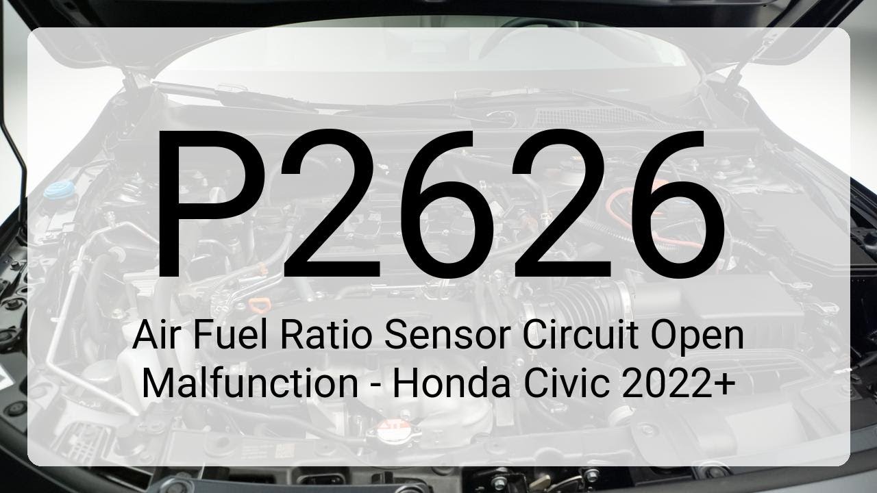 DTC P2626: Air Fuel Ratio Sensor Circuit Open Malfunction - Honda Civic 2022+