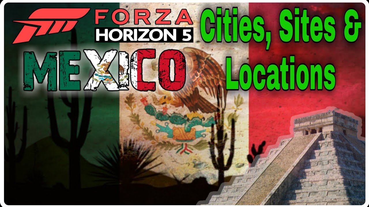FH5 Mexico - 10 Cities, Sites, and Locations We Need In The Game