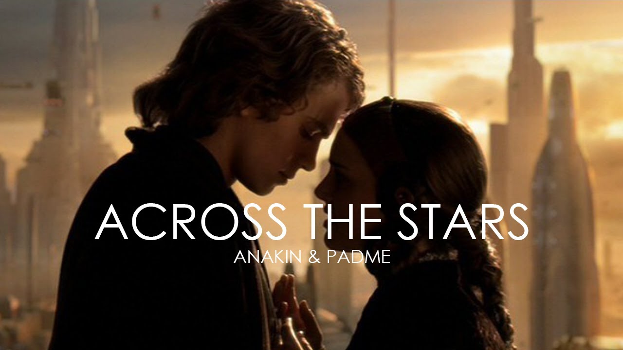 ACROSS THE STARS || ANAKIN & PADME
