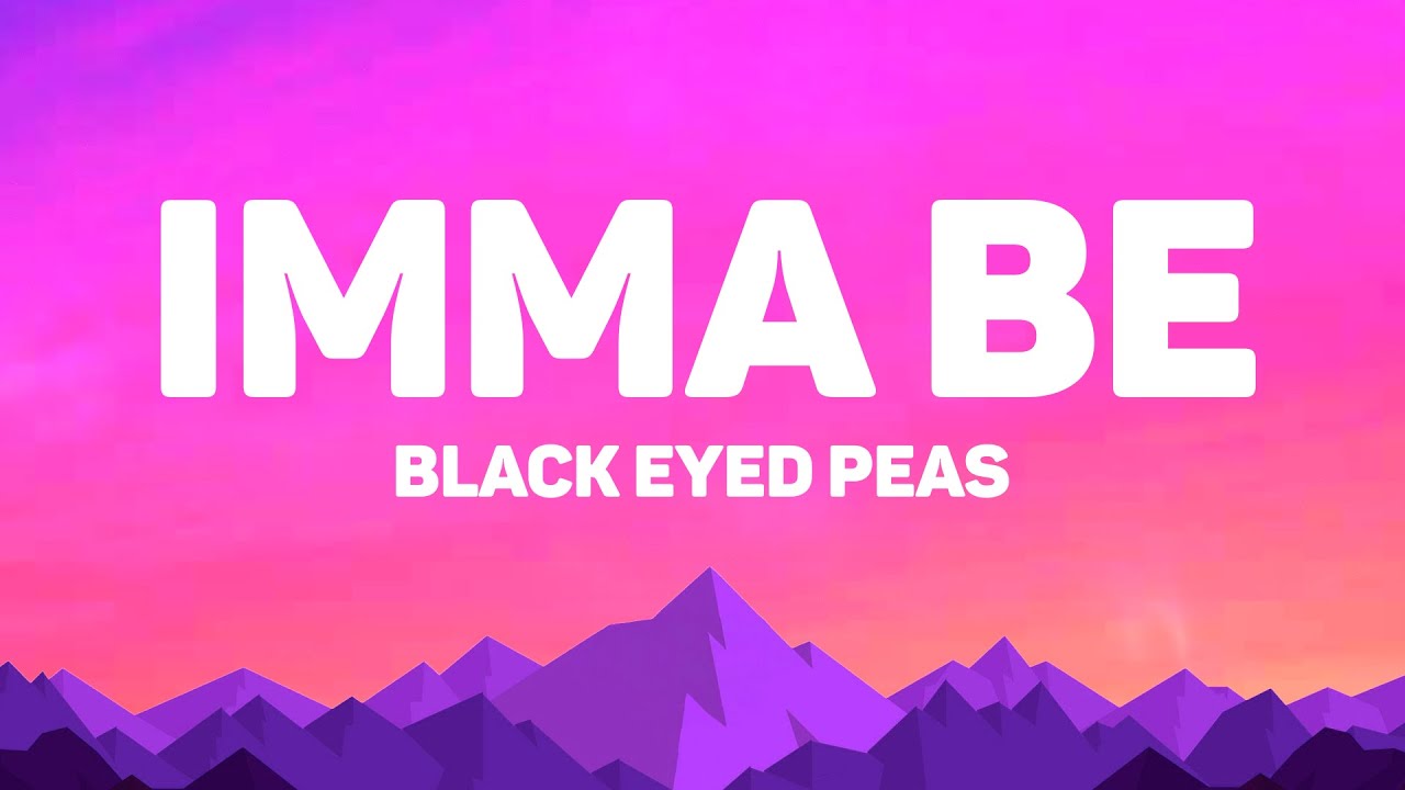 Black Eyed Peas - Imma Be (Lyrics)