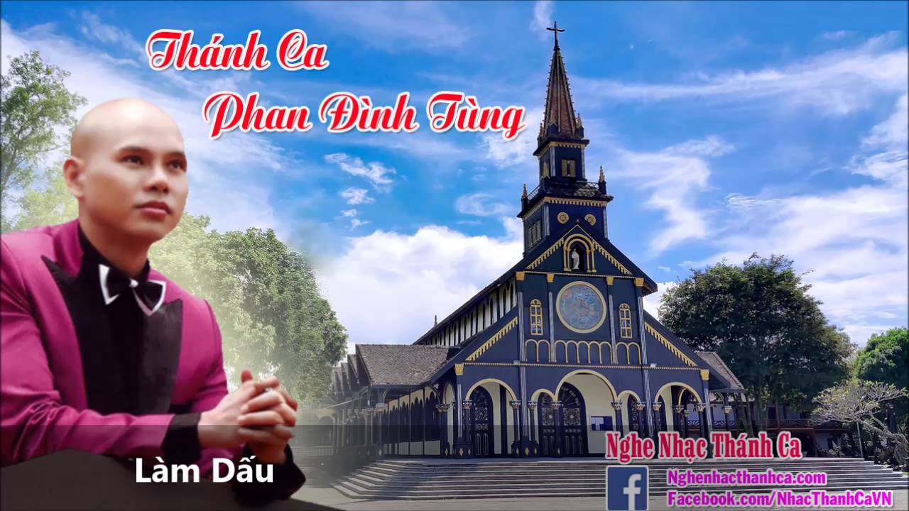 Th&aacute;nh Ca | L&agrave;m Dấu - Phan Đinh T&ugrave;ng