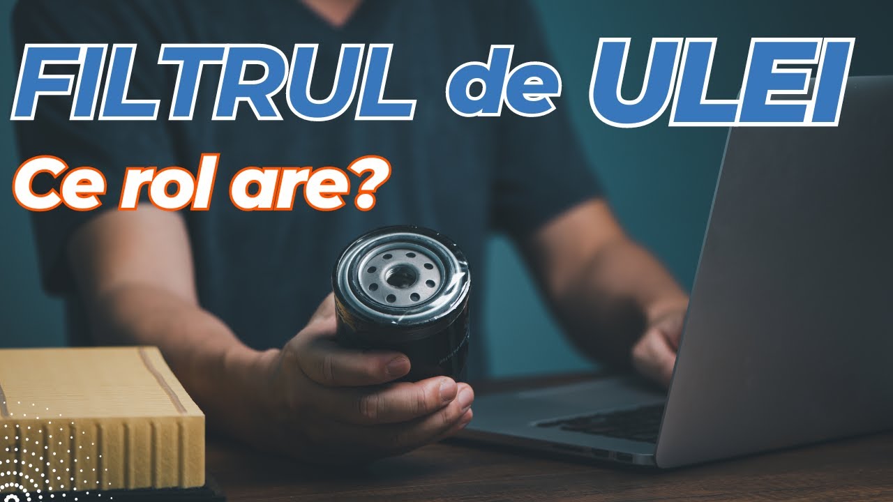 Ce rol are Filtrul de Ulei? De ce este important sa faci revizia la timp.