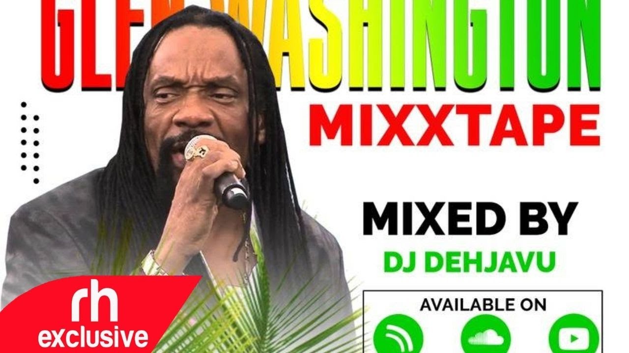 BEST OF GLEN WASHINGTON 2021 MIX  DJ DEHJAVU , REGGAE MIX 2021 /RH EXCLUSIVE
