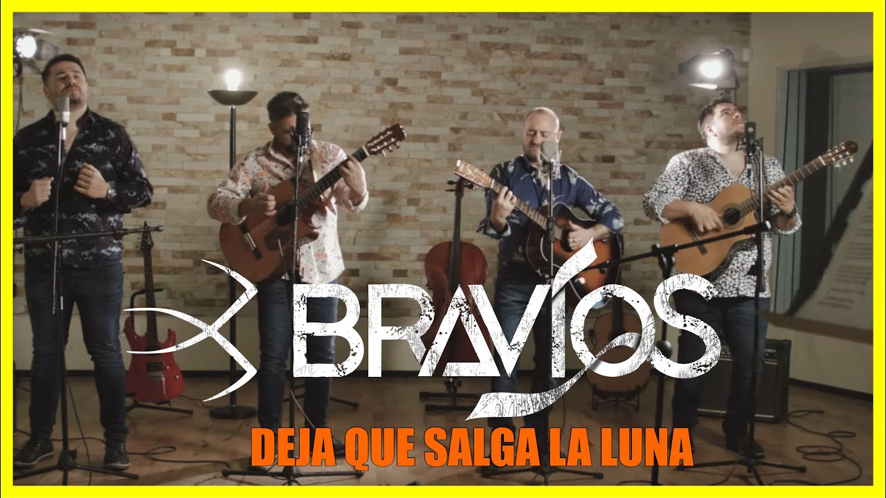 Déja que salga la luna - BRAVÍOS