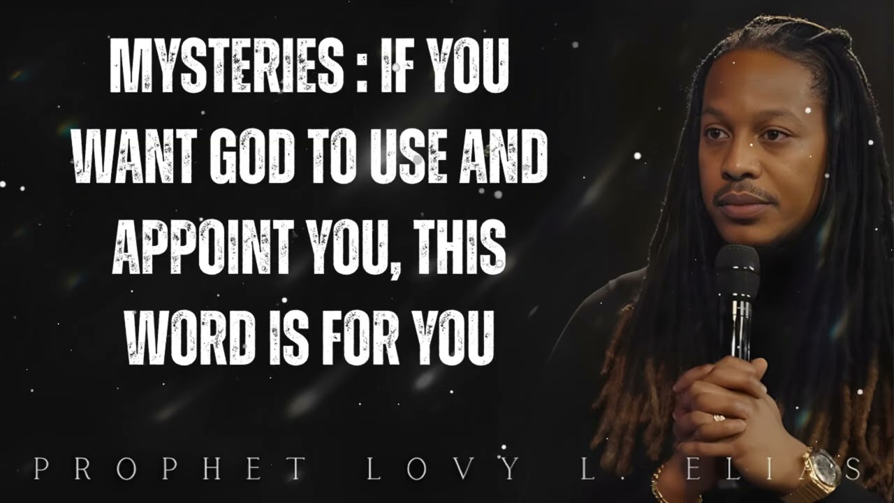 MYSTERIES : If You Want GoD To USE and APPOINT YOU, This WORD is for YOU - Prophet Lovy Elias