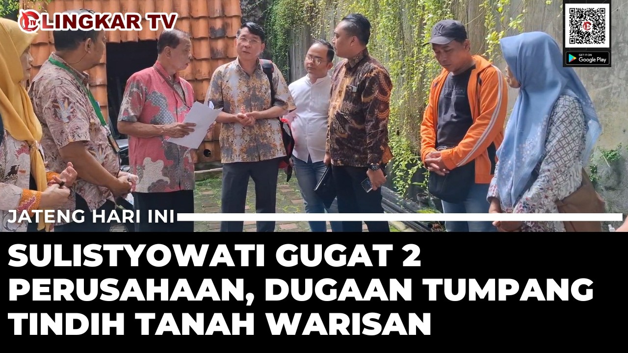 TANAH WARISAN DI SEMARANG DIDUGA TUMPANG TINDIH, SULISTYOWATI GUGAT 2 PERUSAHAAN