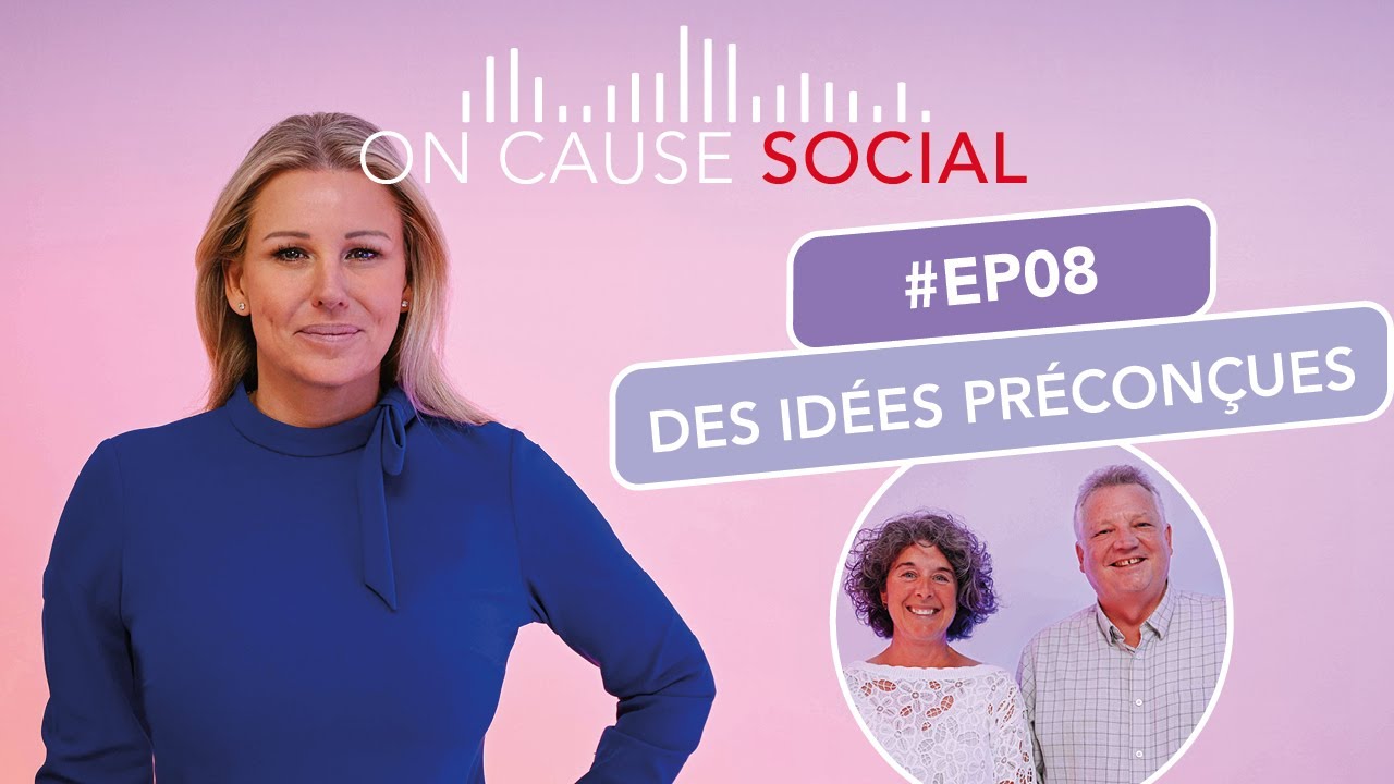 EP08 | DES IDÉES PRÉCONÇUES | On cause social