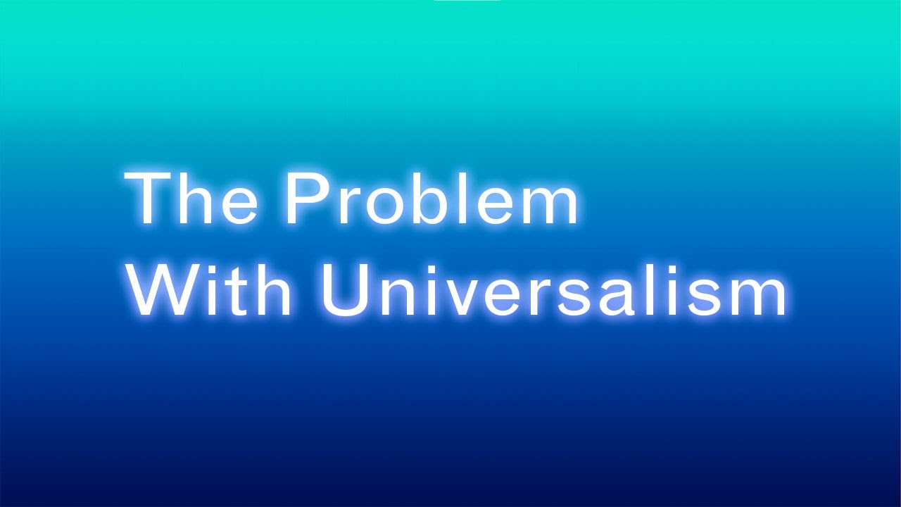 The Problem With Universalism