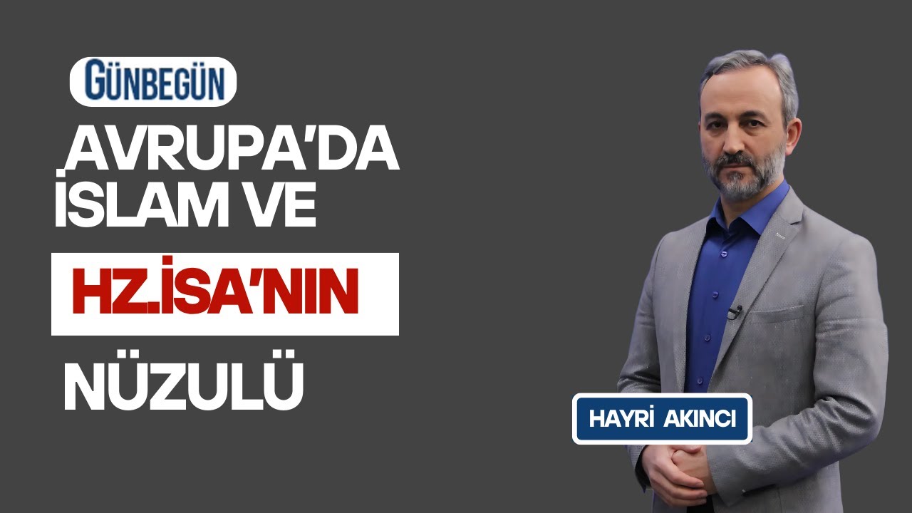Günbegün - Avrupada İslam ve Hz.İsanın Nüzulü  -  AHMET AKGÜNDÜZ