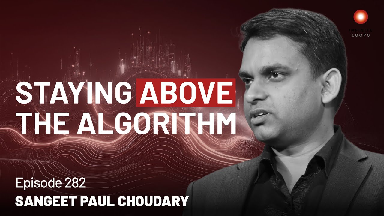 Sangeet Paul Choudary — AI and our System Reshuffle | Episode 282