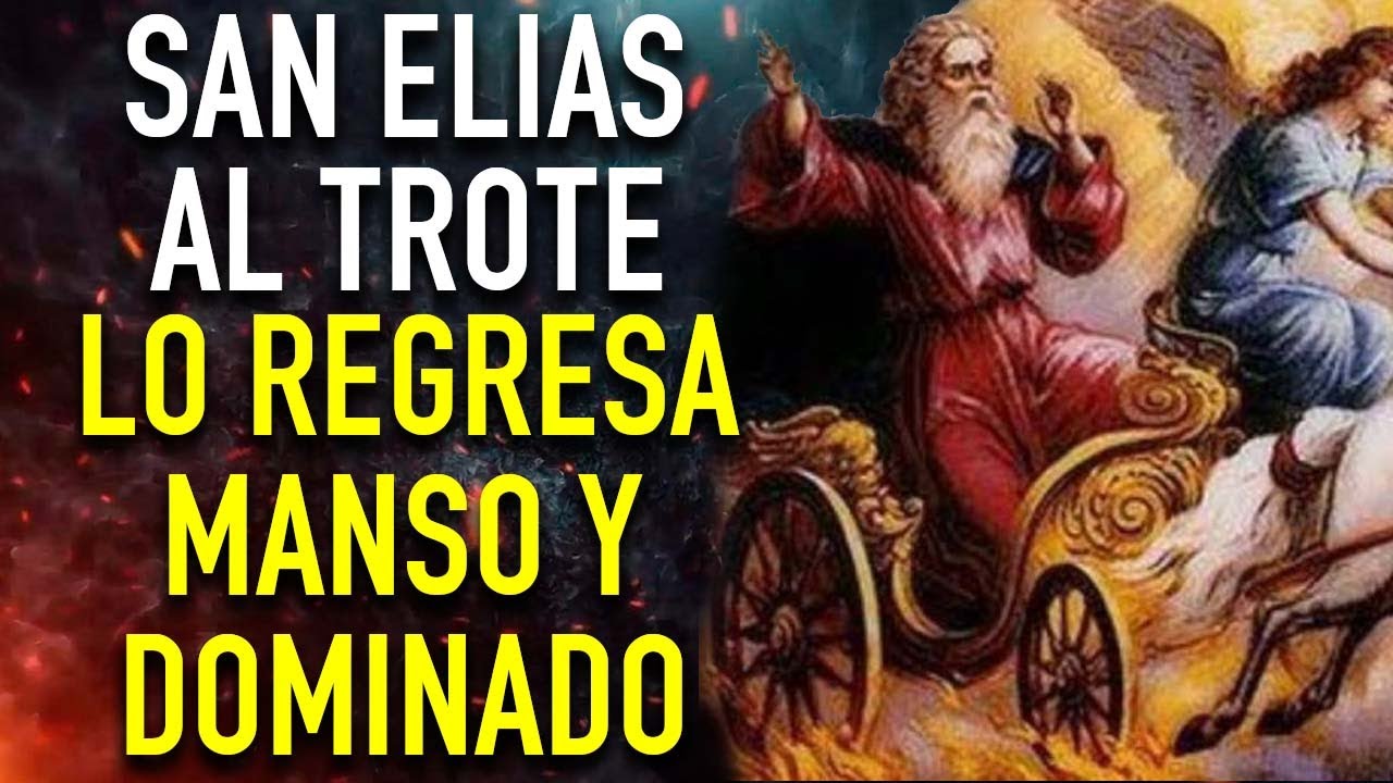 ORACION PODEROSA A SAN ELIAS AL TROTE PARA TRAER A TU AMOR Y DOMINARLE POR COMPLETO PARA TI