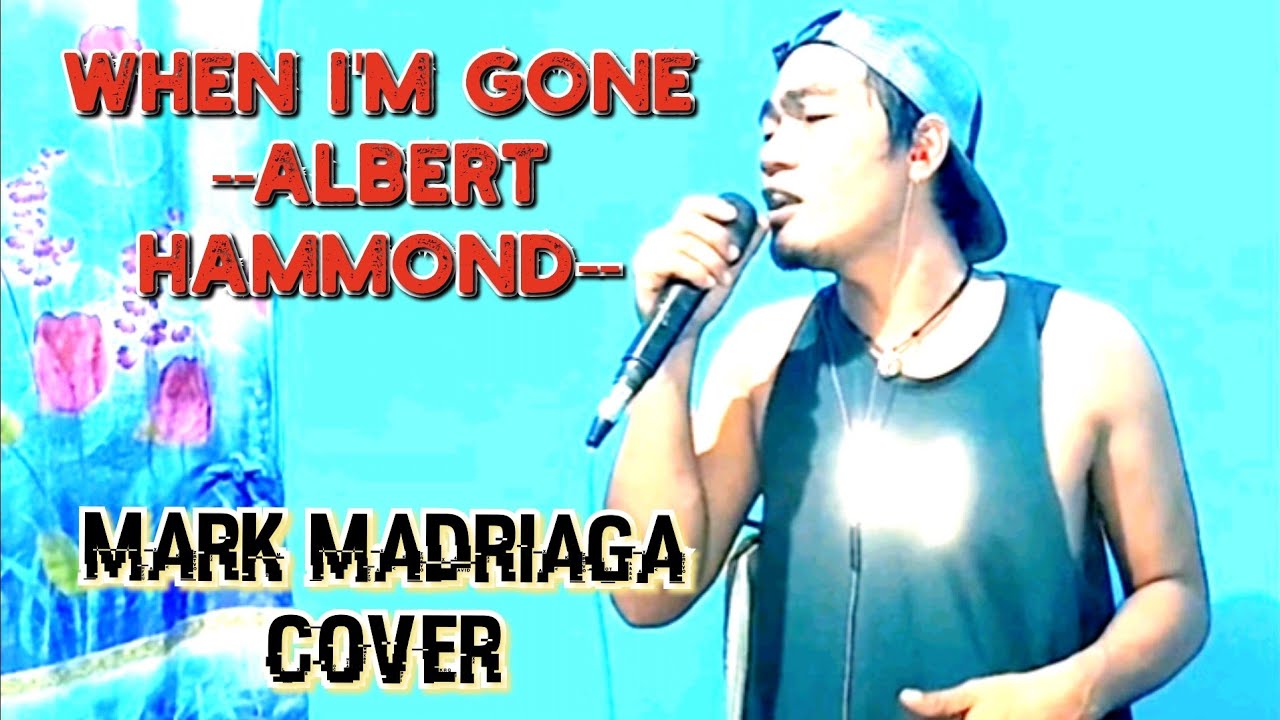 WHEN I'M GONE - ALBERT HAMMOND - MARK MADRIAGA COVER