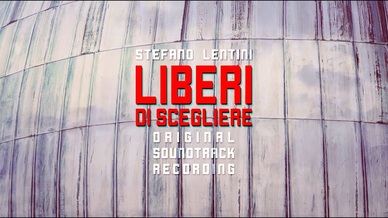 Stefano Lentini: Liberi di Scegliere (Original Soundtrack Recording | Auditorium Parco della Musica)
