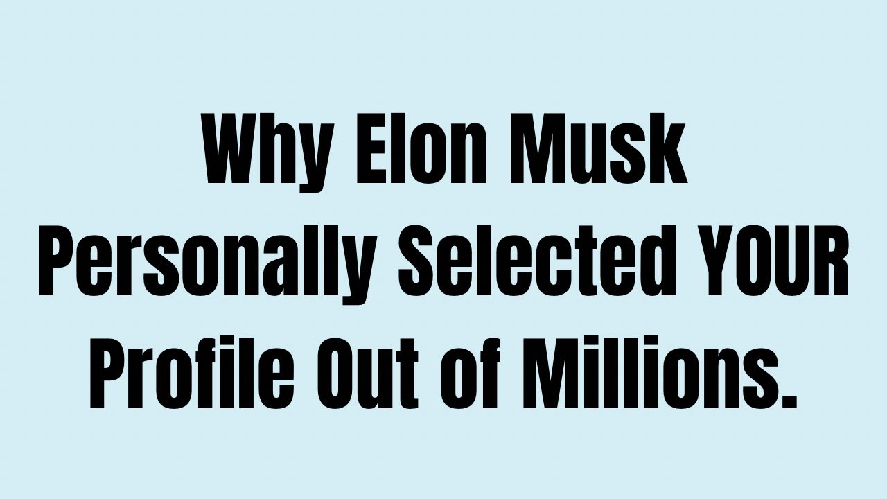 Why Elon Musk Personally Selected YOUR Profile Out of Millions.