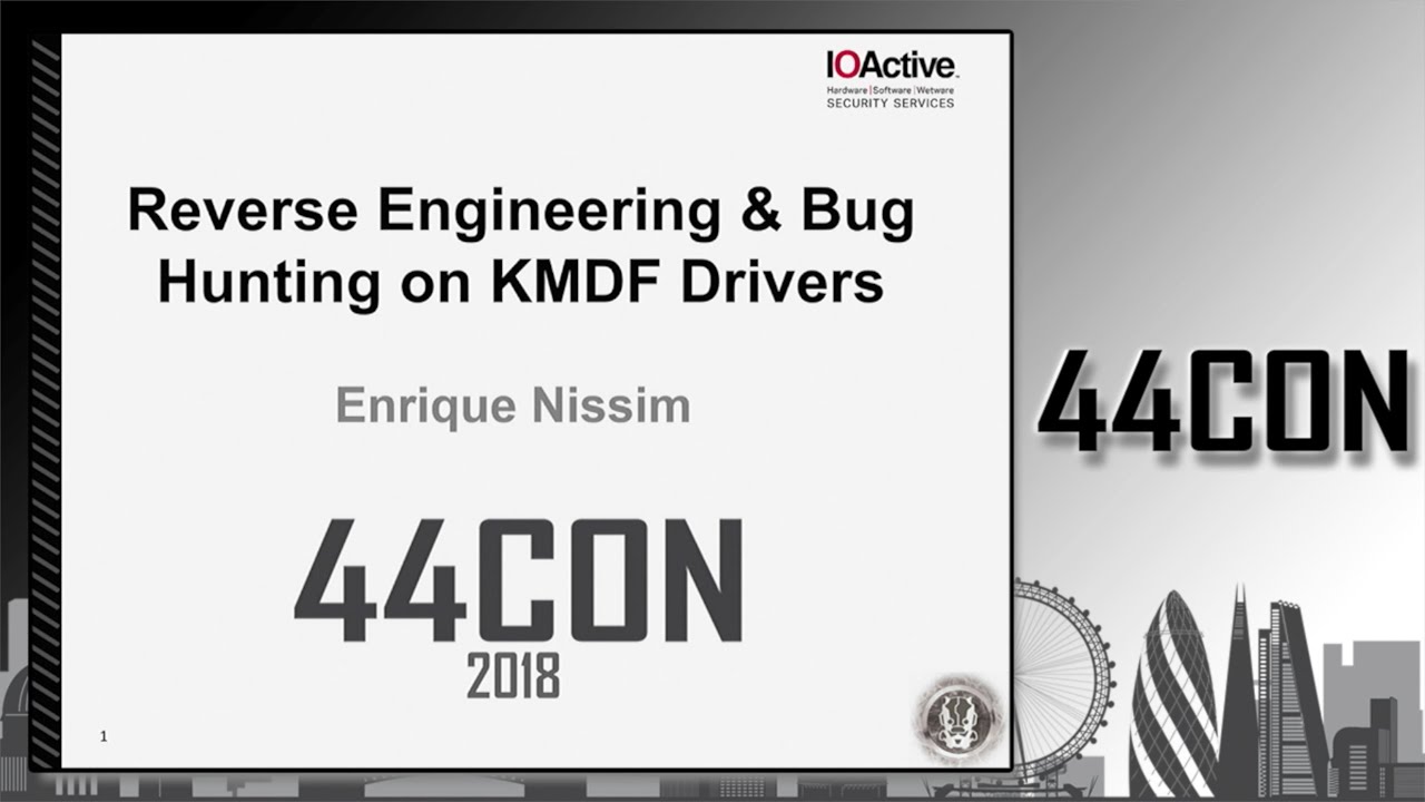 Reverse Engineering and Bug Hunting on KMDF Drivers - Enrique Nissim at 44CON 2018