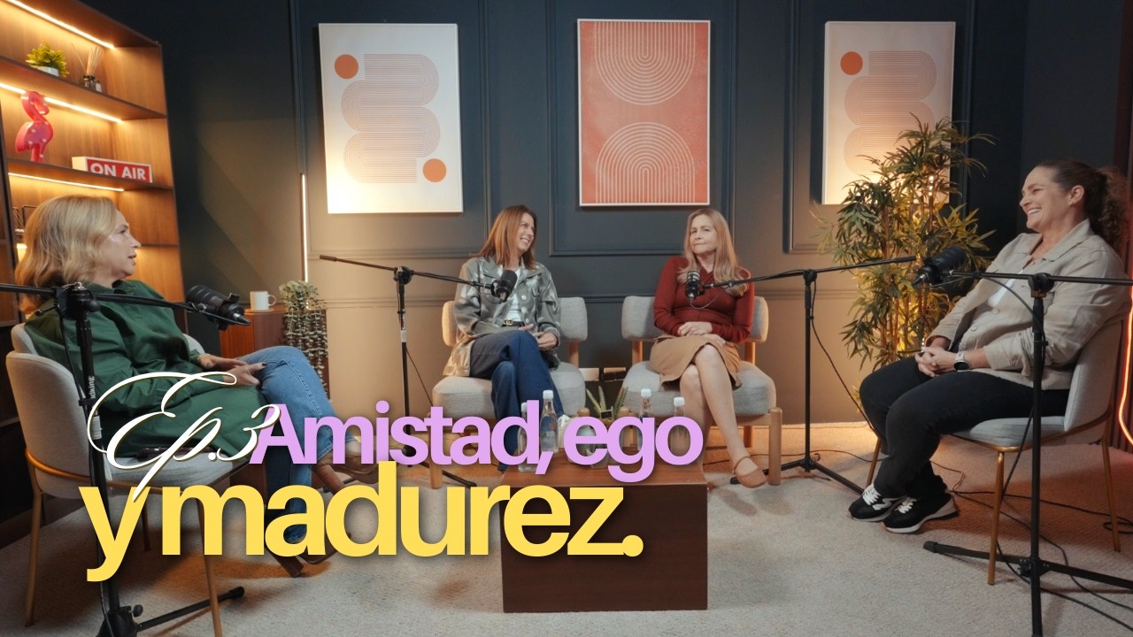 Ep. 03 | Amistad, ego y madurez