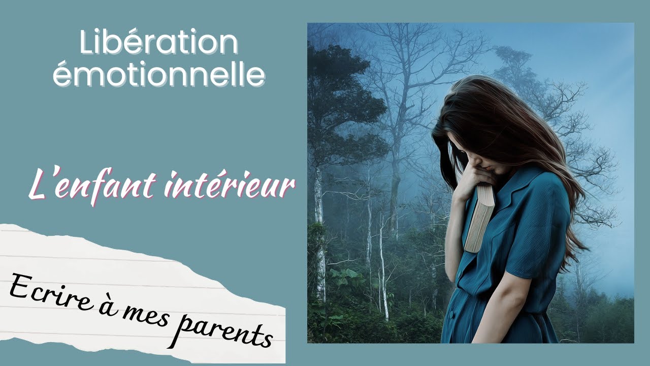 Libération émotionnelle - L'enfant intérieur - La jeune fille écrit à ses parents
