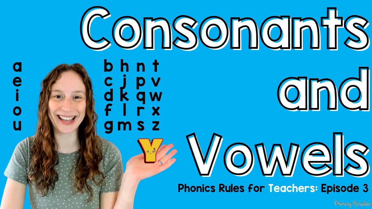 Consonants and Vowels: Phonics Rules for Teachers Episode 3
