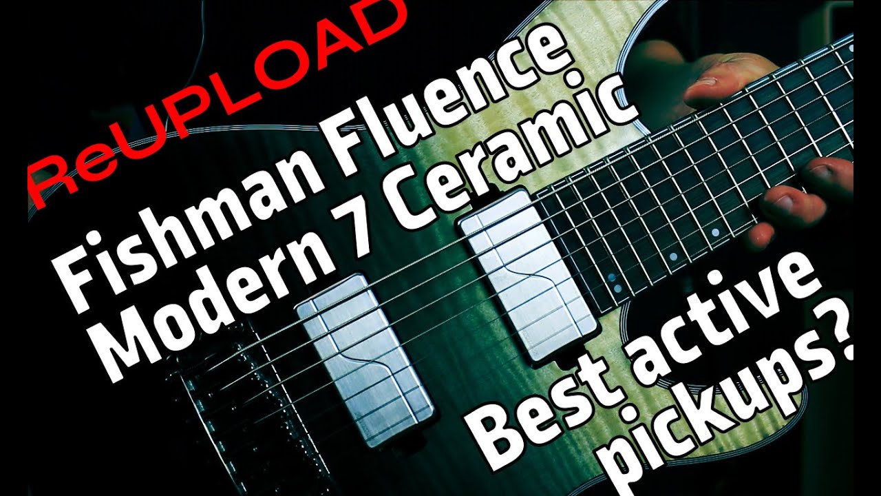 Best active pickups? - Fishman Fluence Modern Ceramic 7 Voice comparison [REUPLOAD]