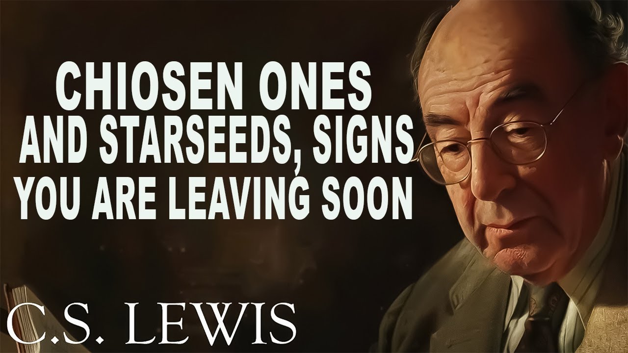 STOP WORRYING! Chosen Ones and Starseeds, Signs You are Leaving Soon | C.S. Lewis