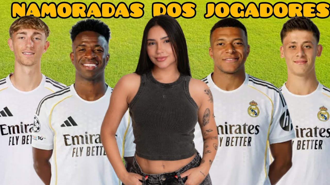 NAMORADAS DOS JOGADORES DO REAL MADRID 2026