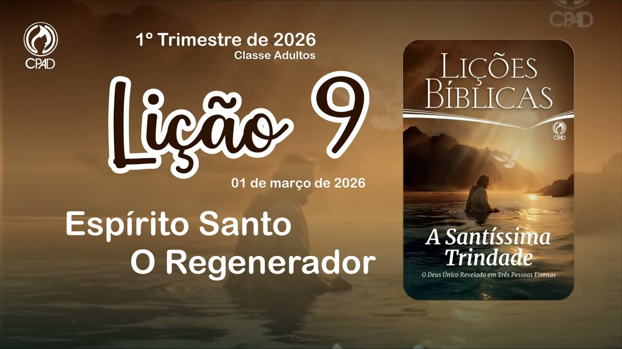 Espírito Santo O Regenerador - Lição 9 - A Santíssima Trindade - Lições Bíblicas (EBD - CPAD)