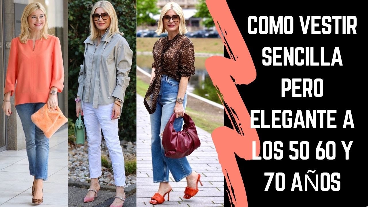 COMO VESTIR SENCILLA PERO ELEGANTE A LOS 50 60 Y 70 AÑOS SEÑORAS MODERNAS