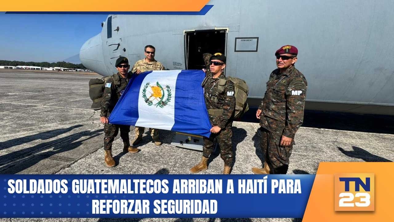 Soldados guatemaltecos arriban a Haití para reforzar seguridad