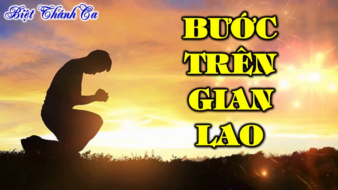 Biệt Th&aacute;nh ca: BƯỚC TR&Ecirc;N GIAN LAO (-1) [Bản Cập nhật]