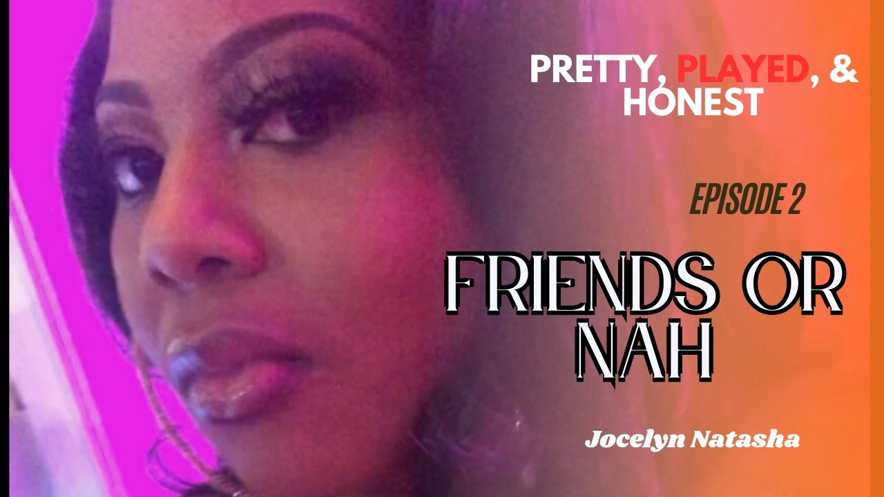 Story Time| Pretty, Played & Honest | Friends or Nah