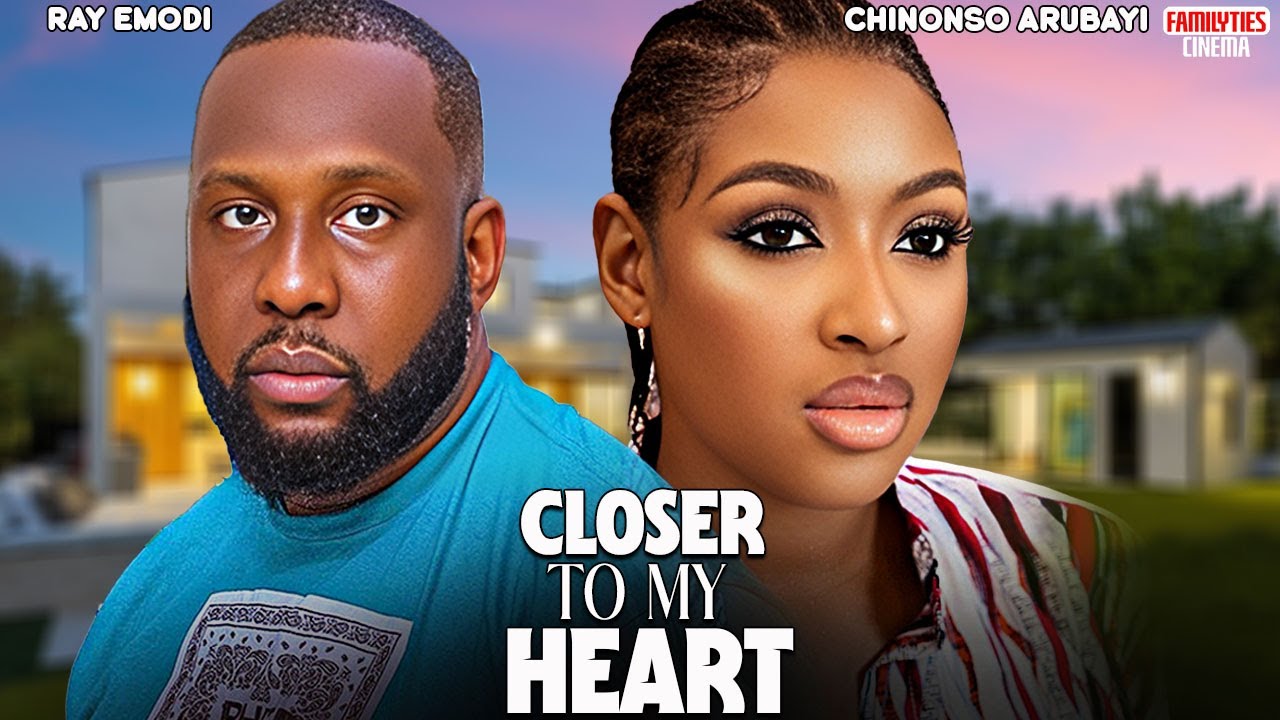 CLOSER TO MY HEART - CHINONSO ARUBAYI, RAY EMODI - Nigerian Movie