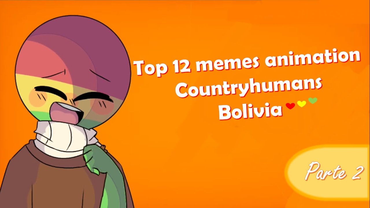 🇧🇴 Top 12 Memes Bolivia Parte 2// CountryHumans 🇧🇴 (y departamentos)