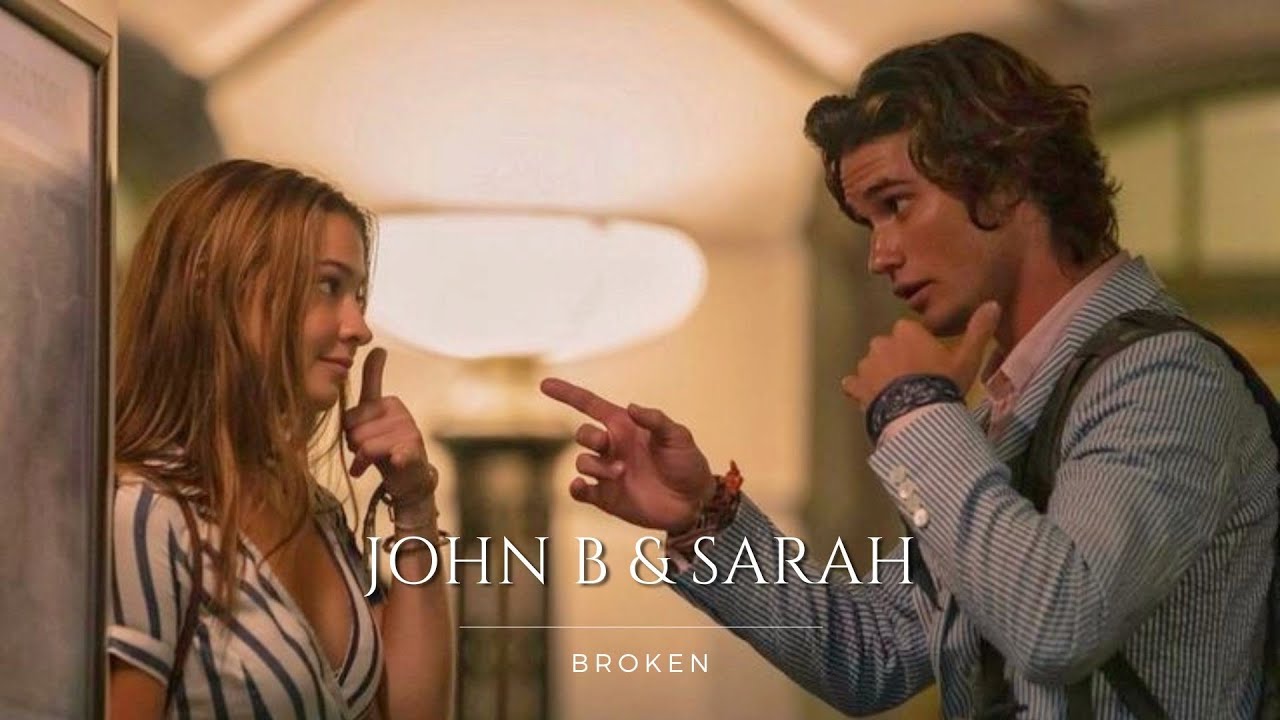 John B & Sarah | Broken