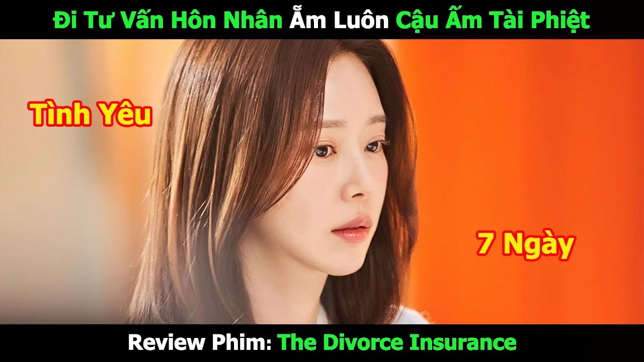 [Review Phim] Đi Tư Vấn H&ocirc;n Nh&acirc;m Ẵm Lu&ocirc;n Cậu Ấm T&agrave;i Phiệt | T&oacute;m Tắt Phim H&agrave;n