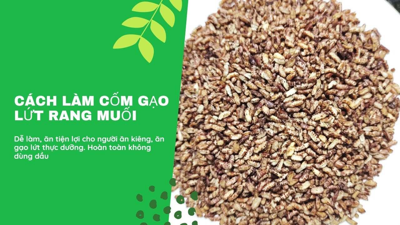 Giảm Cân với Cách làm cốm gạo lứt rang muối dễ ợt, hoàn toàn không dầu mỡ