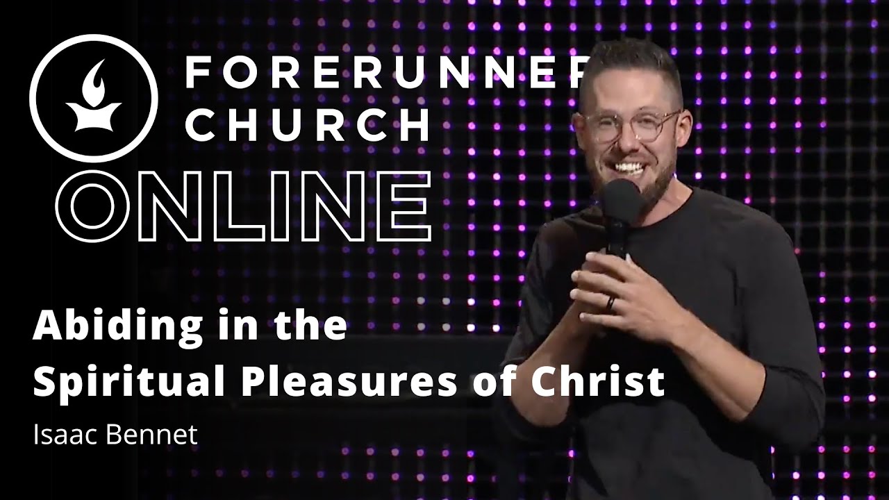 Abiding in the Spiritual Pleasures of Christ | Isaac Bennett | August 14