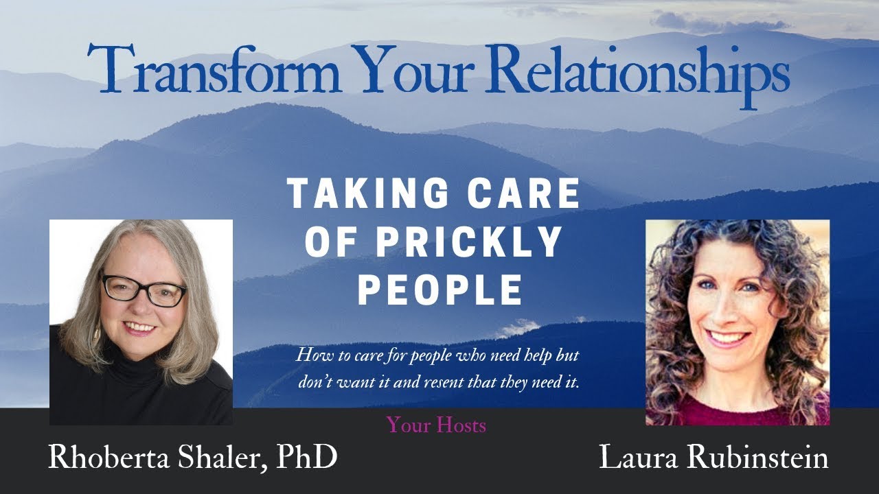 Taking Care of Prickly People [Transform Your Relationships]