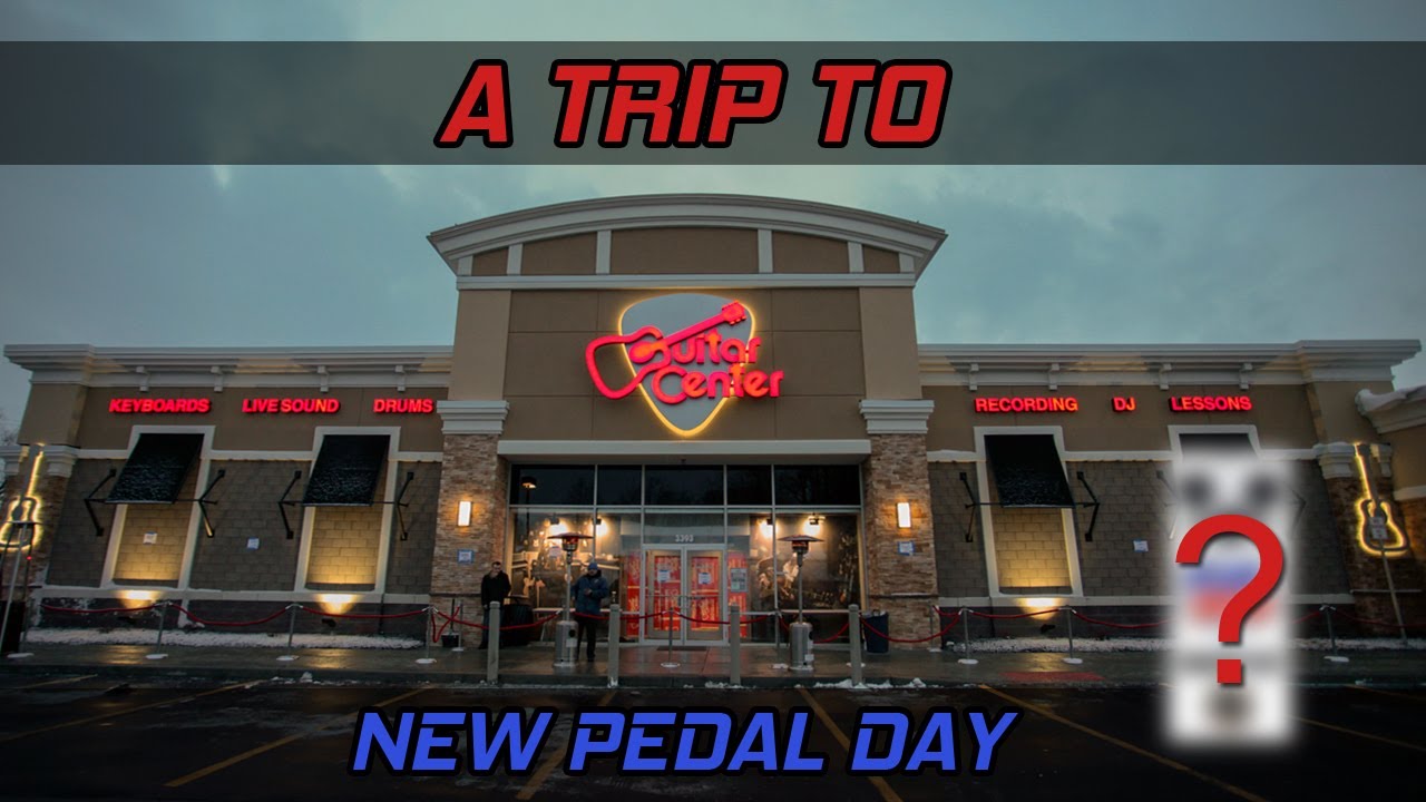 NEW PEDAL DAY - A Trip To Guitar Center