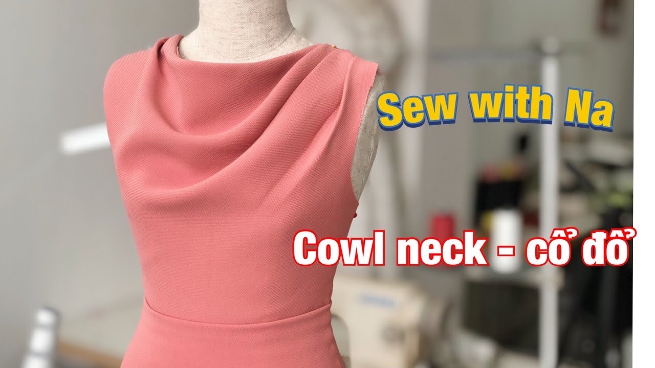 LENAHOUSE : Làm cổ đổ - thân ôm với phương pháp đóng mở ly. How to make cowl dress