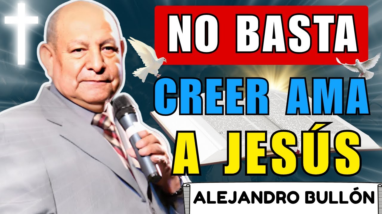 No basta creer, debes enamorarte de Jesús | Alejandro Bullón