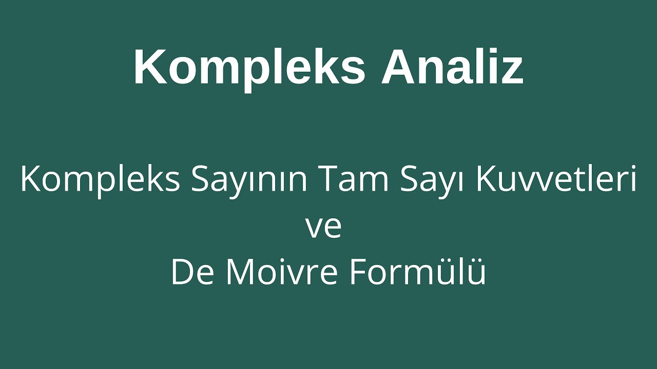 9) Bir Kompleks Sayının Tam Sayı Kuvvetleri ve De Moivre Formülü
